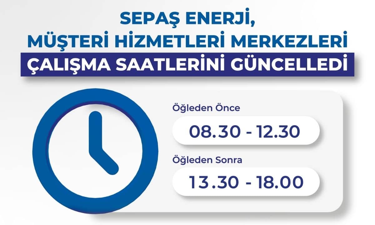 Sepaş Enerji'nin müşteri hizmetleri merkezlerinde yeni mesai düzenlemesi yürürlüğe girdi